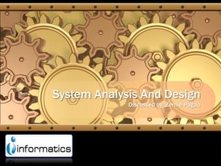 System Analysis And Design Discussed by: ZerniePugao 