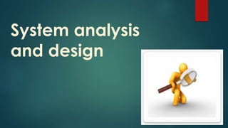 System analysis
and design
 