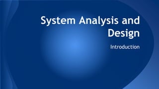System Analysis and
Design
Introduction
 