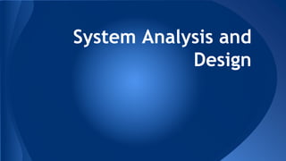 System Analysis and
Design
 