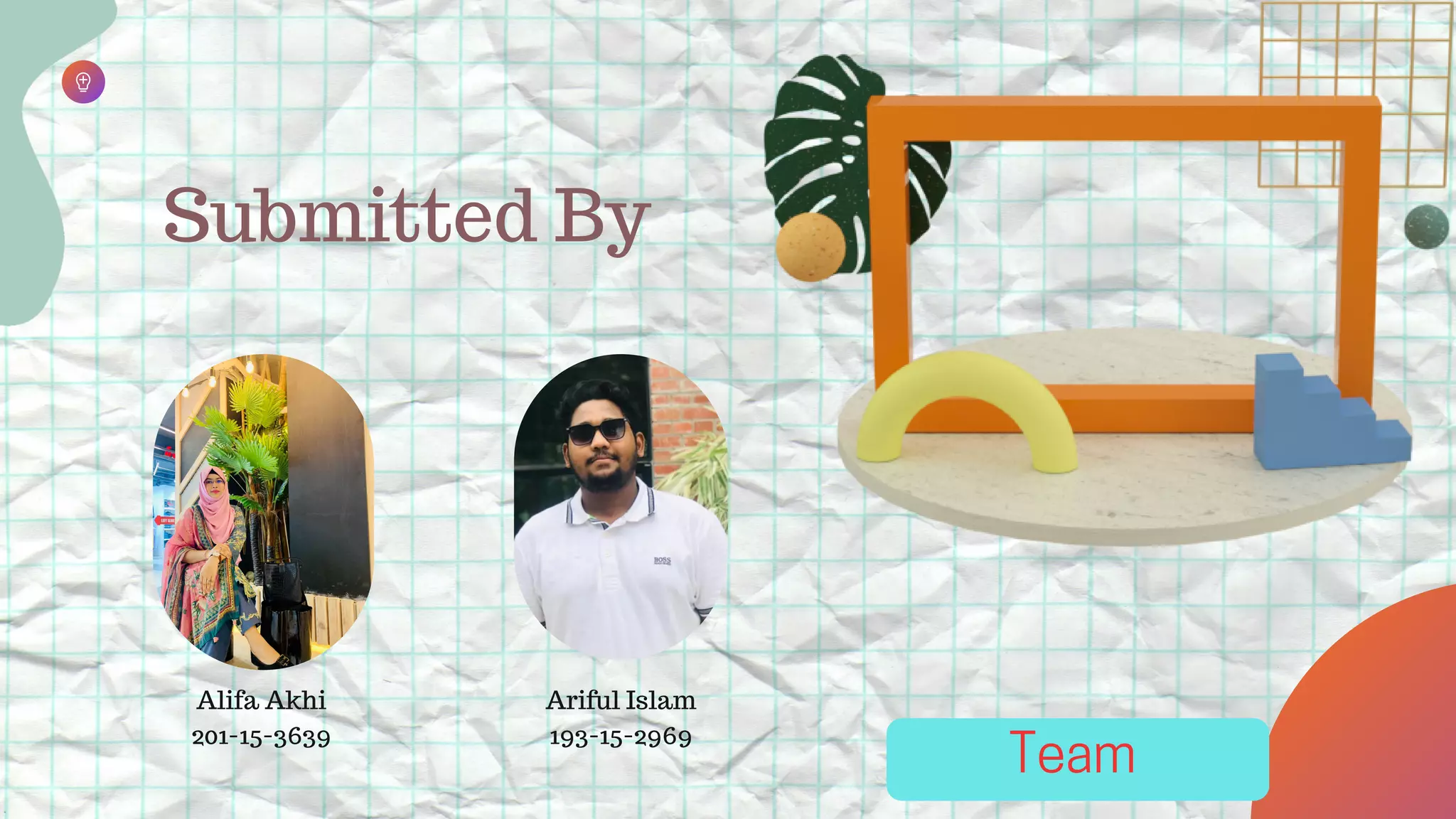 Submitted By
Ariful Islam
193-15-2969
Alifa Akhi
201-15-3639
Team
 