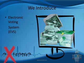 We Introduce
• Electronic
Voting
System
(EVS)

www.extsoft.com

 