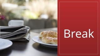 Break
 