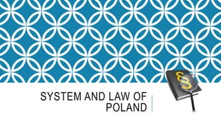 SYSTEM AND LAW OF
POLAND
 