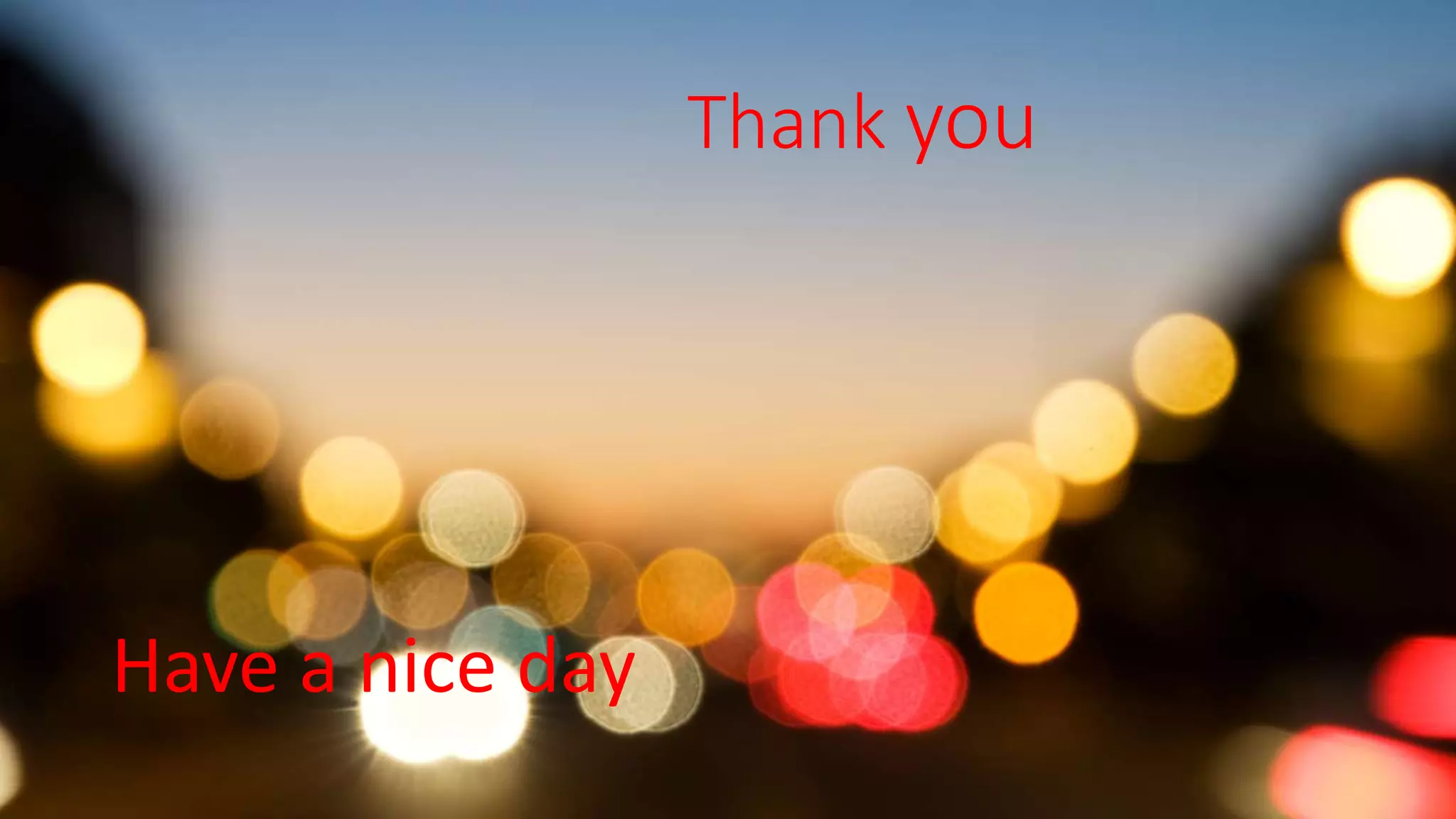 Thank you
Have a nice day