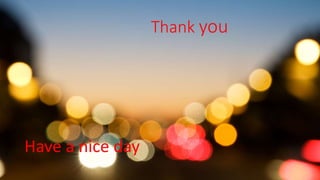 Thank you
Have a nice day
 