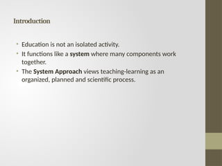 SYSTEM APPROACH IN EDUCATION: MEANING,COMPONENTS AND EXAMPLES | PPTX