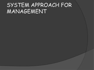 SYSTEM APPROACH FOR
MANAGEMENT
 