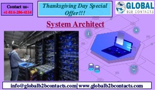 System Architect
info@globalb2bcontacts.com| www.globalb2bcontacts.com
Contact us-
+1-816-286-4114
Thanksgiving Day Special
Offer!!!
 