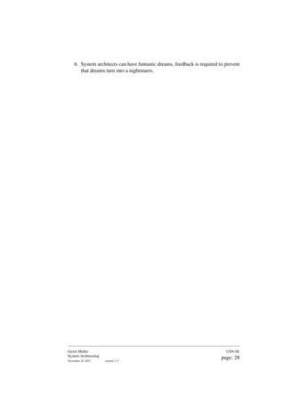 6. System architects can have fantastic dreams, feedback is required to prevent
that dreams turn into a nightmares.
Gerrit Muller
System Architecting
November 18, 2023 version: 2.3
USN-SE
page: 28
 