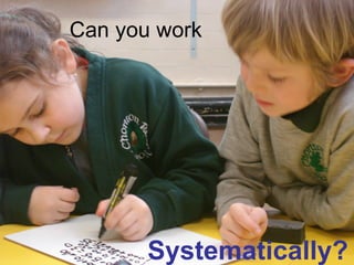 Can you work Systematically? 