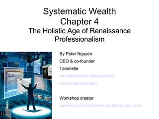 Systematic Wealth Chapter 4 The Holistic Age of Renaissance Professionalism ,[object Object],[object Object],[object Object],[object Object],[object Object],[object Object],[object Object]