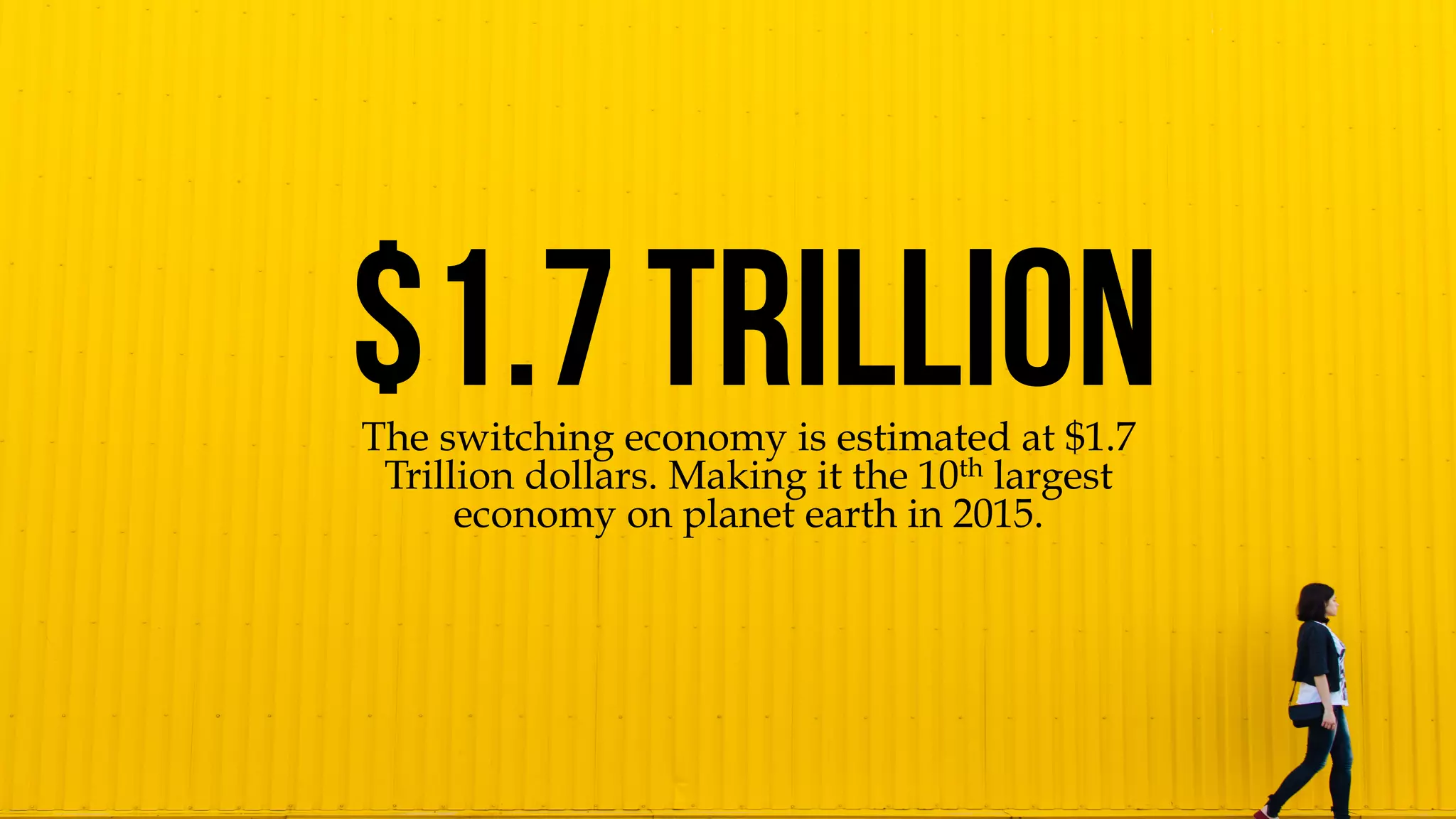 @msweezey
The switching economy is estimated at $1.7
Trillion dollars. Making it the 10th largest
economy on planet earth in 2015.
$1.7 Trillion
 
