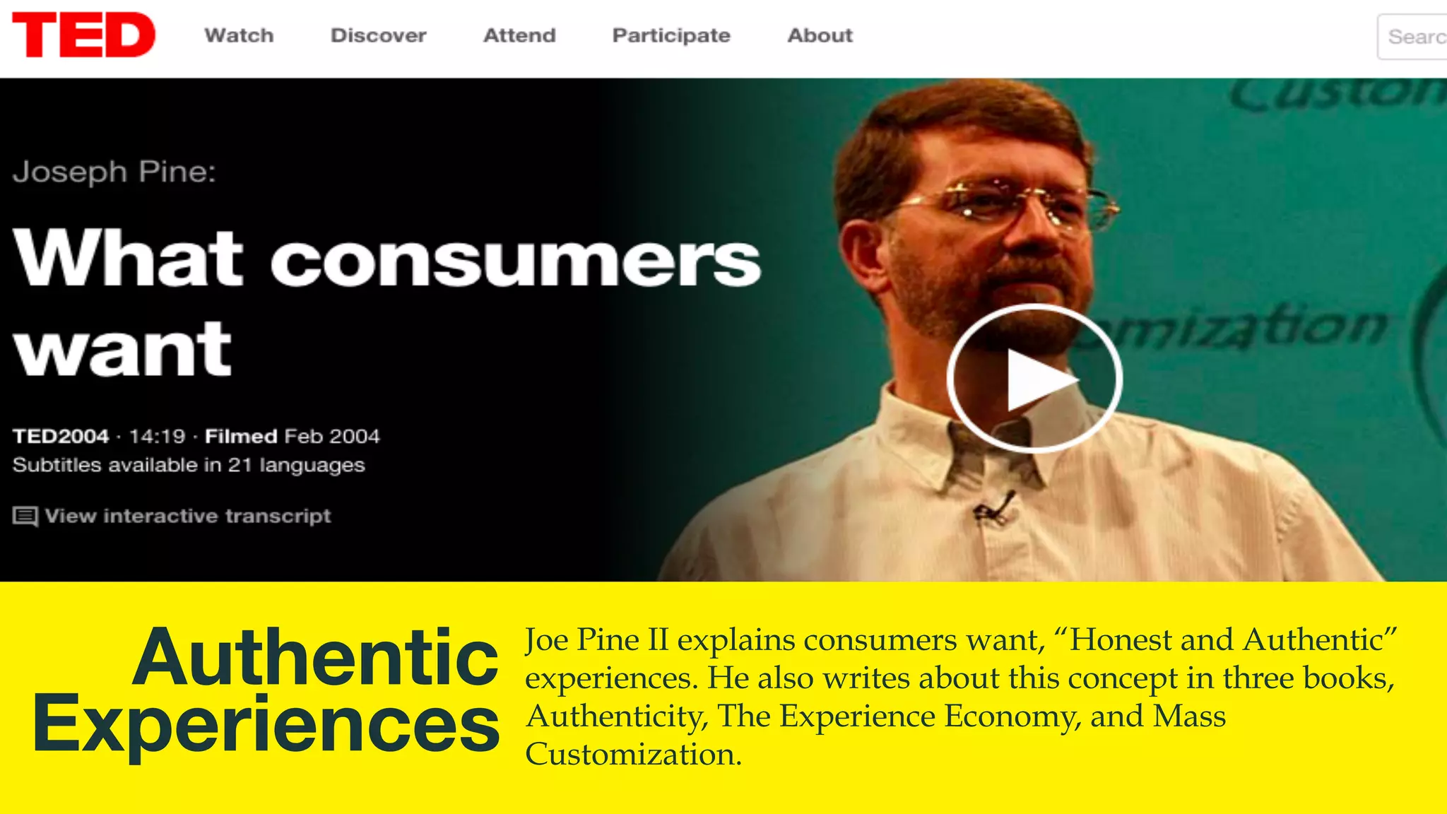 @msweezey
Authentic 
Experiences
Joe Pine II explains consumers want, “Honest and Authentic”
experiences. He also writes about this concept in three books,
Authenticity, The Experience Economy, and Mass
Customization.
 