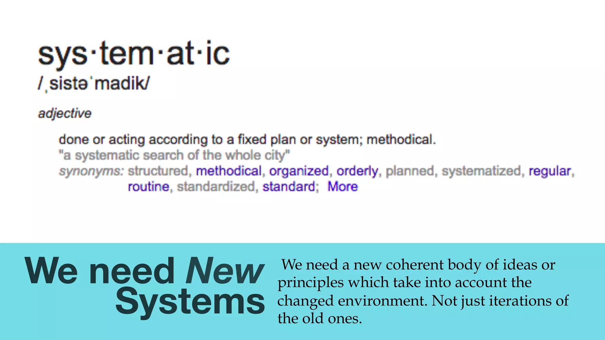 @msweezey
We need New 
Systems
We need a new coherent body of ideas or
principles which take into account the
changed environment. Not just iterations of
the old ones.
 