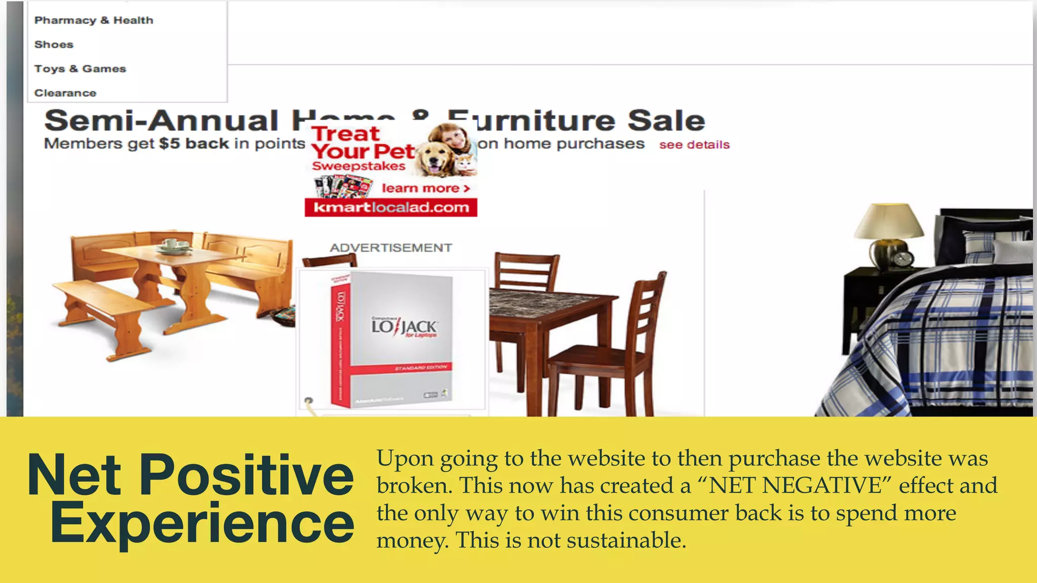 @msweezey
Net Positive
Experience
Upon going to the website to then purchase the website was
broken. This now has created a “NET NEGATIVE” effect and
the only way to win this consumer back is to spend more
money. This is not sustainable.
 