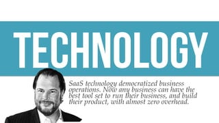 @msweezey
TechnologySaaS technology democratized business
operations. Now any business can have the
best tool set to run t...