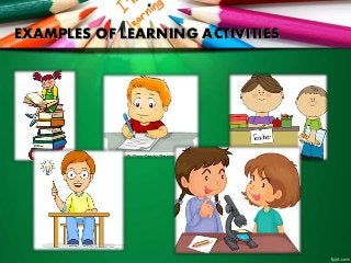 EXAMPLES OF LEARNING ACTIVITIES
 