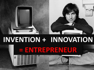 They haven’t taken on board his distinction
between Invention and Innovation
INVENTION + INNOVATION
= ENTREPRENEUR
 