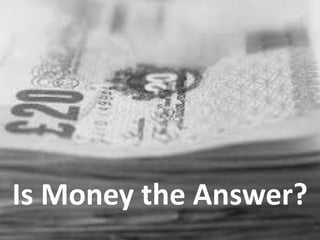 Is Money the Answer?
 