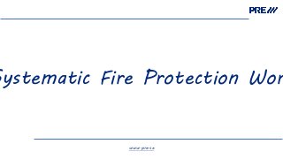 Systematic Fire Protection Wor
www.pre.se
 