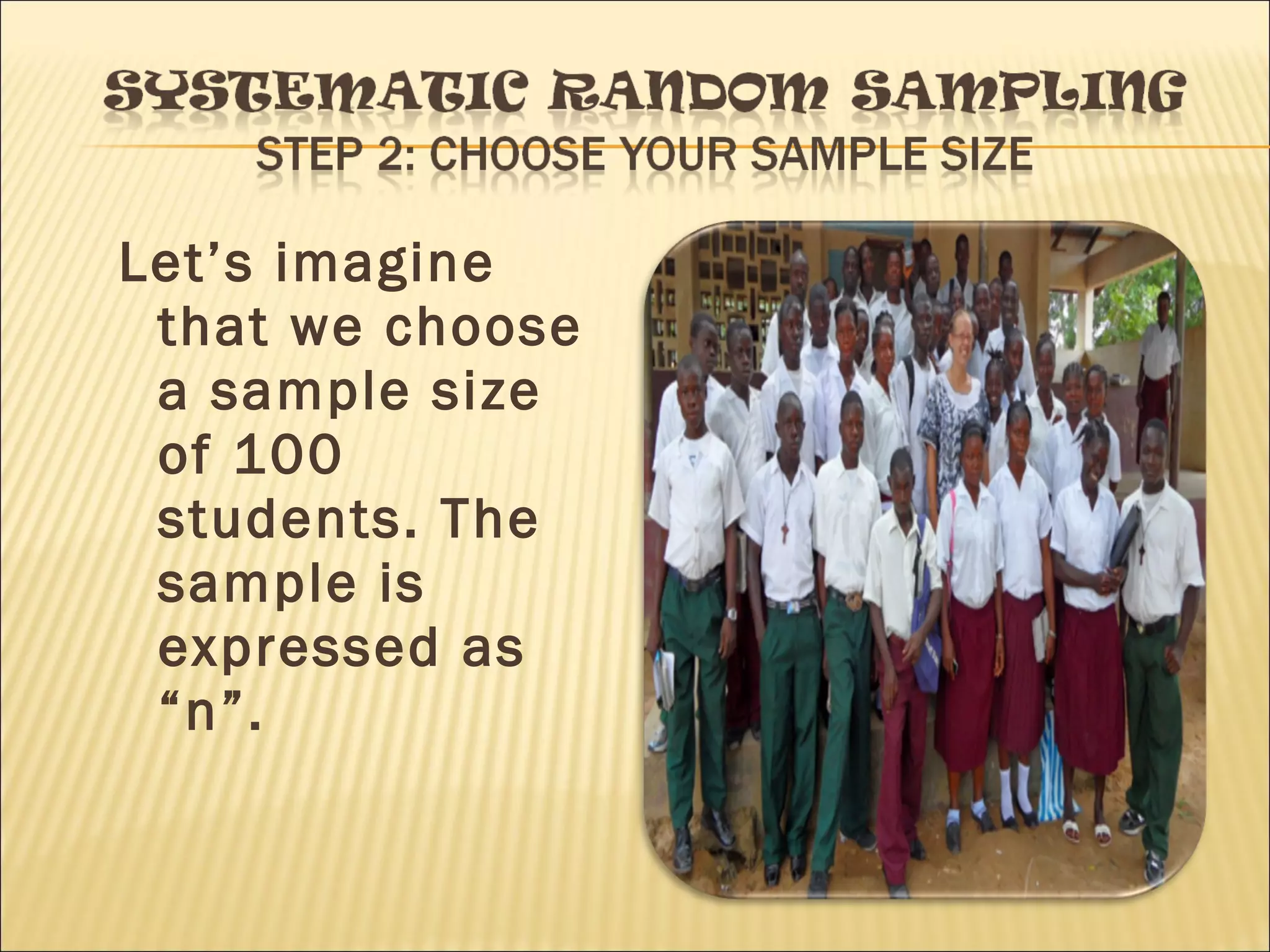 Let’s imagine
that we choose
a sample size
of 100
students. The
sample is
expressed as
“n”.
