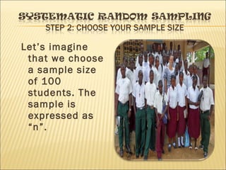 Let’s imagine
that we choose
a sample size
of 100
students. The
sample is
expressed as
“n”.
 