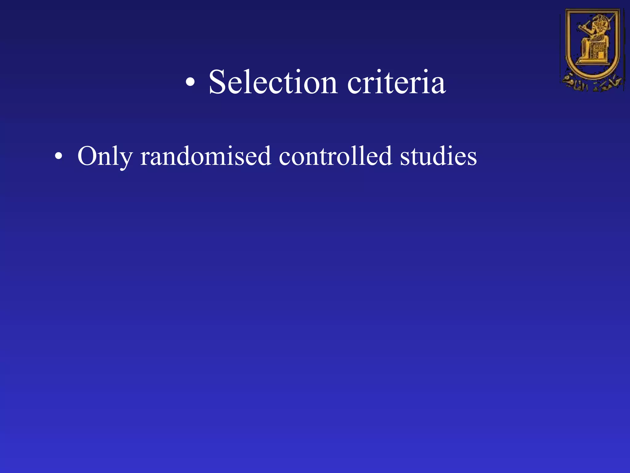 Selection criteria Only randomised controlled studies  