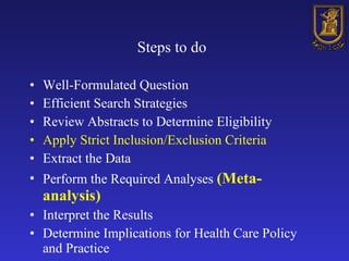 Steps to do   <ul><li>Well-Formulated Question </li></ul><ul><li>Efficient Search Strategies </li></ul><ul><li>Review Abst...