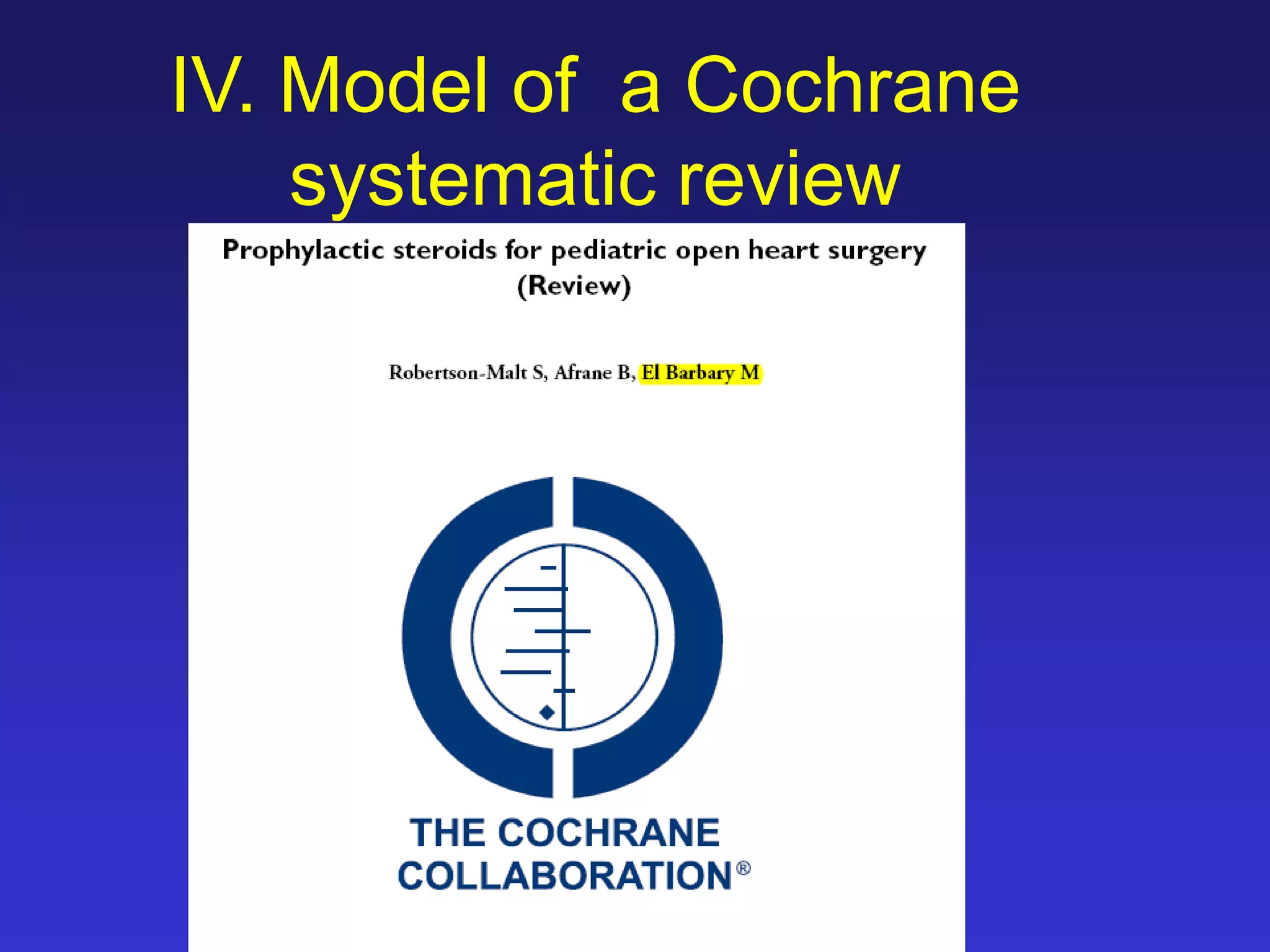IV. Model of a Cochrane
systematic review
 