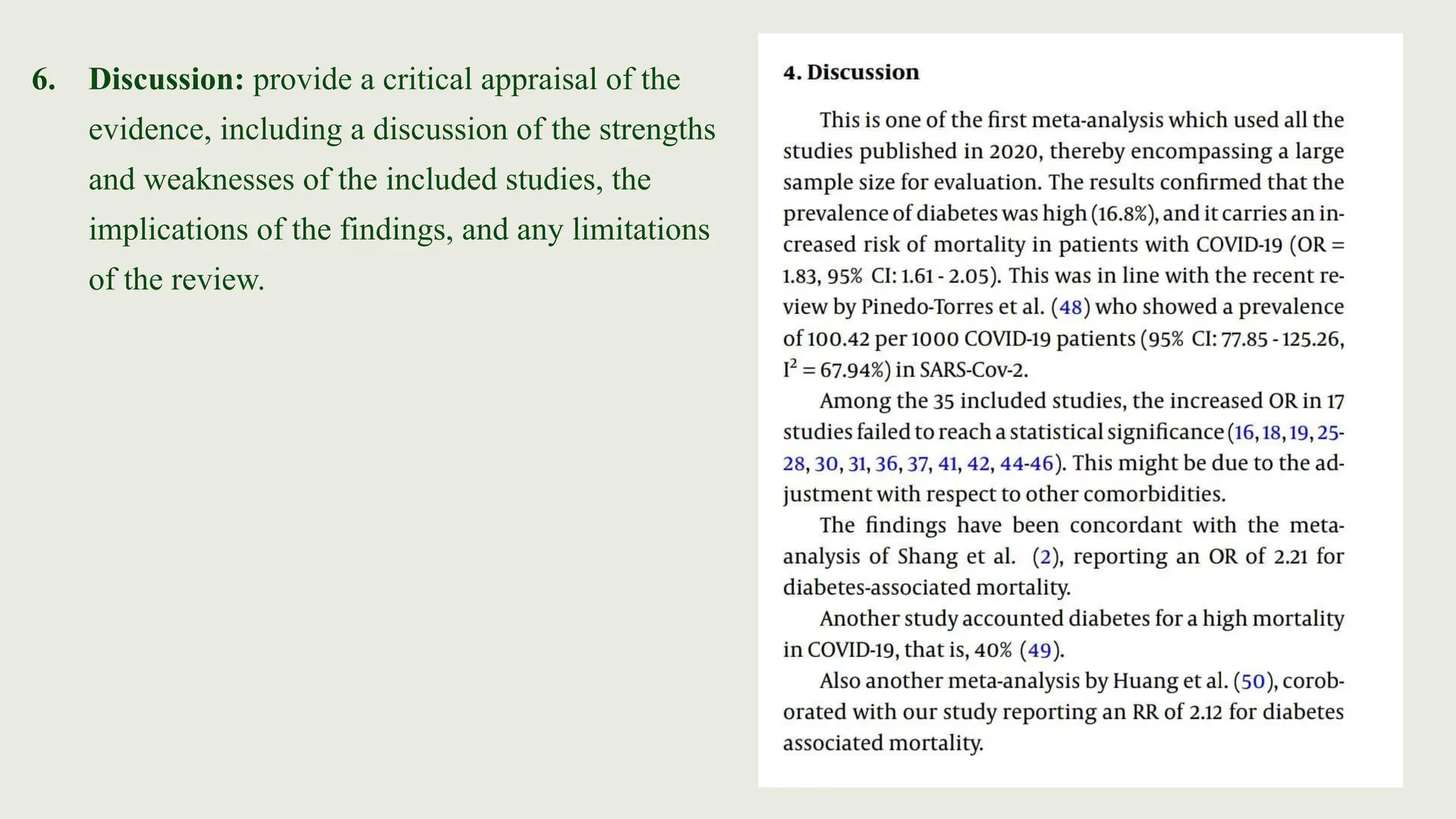 6. Discussion: provide a critical appraisal of the
evidence, including a discussion of the strengths
and weaknesses of the included studies, the
implications of the findings, and any limitations
of the review.
 
