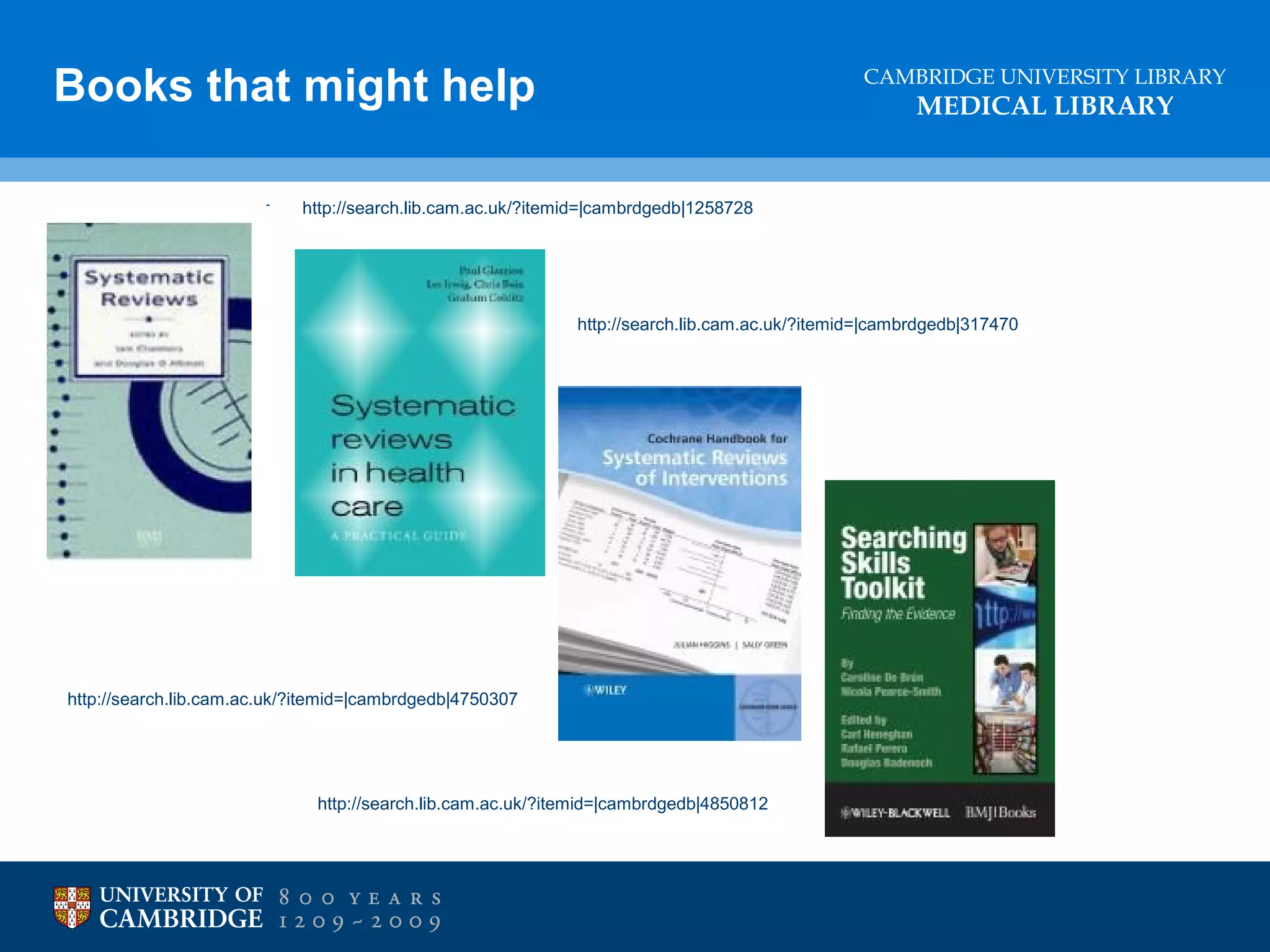 Books that might help
•

CAMBRIDGE UNIVERSITY LIBRARY

MEDICAL LIBRARY

http://search.lib.cam.ac.uk/?itemid=|cambrdgedb|1258728

http://search.lib.cam.ac.uk/?itemid=|cambrdgedb|317470

http://search.lib.cam.ac.uk/?itemid=|cambrdgedb|4750307

http://search.lib.cam.ac.uk/?itemid=|cambrdgedb|4850812

 
