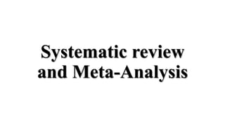 Systematic review
and Meta-Analysis
 