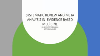 SYSTEMATIC REVIEW AND META ANALYSIS IN EVIDENCE BASED ppt.pptx