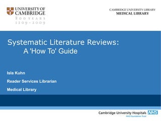 Systematic Literature Reviews: A 'How To' Guide  Isla Kuhn Reader Services Librarian Medical Library 