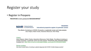Register your study
• Register in Prospero
 