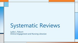 Lydia L. Pyburn
Online Engagement and Nursing Librarian
Systematic Reviews
 