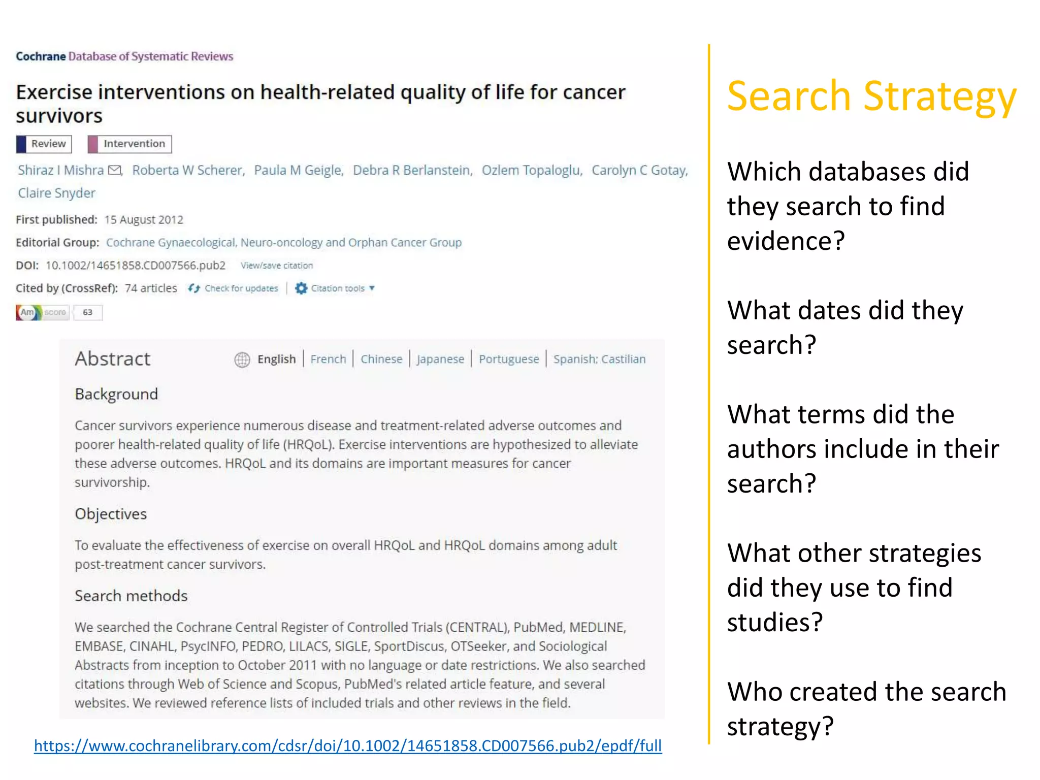 Search Strategy
Which databases did
they search to find
evidence?
What dates did they
search?
What terms did the
authors include in their
search?
What other strategies
did they use to find
studies?
Who created the search
strategy?
https://www.cochranelibrary.com/cdsr/doi/10.1002/14651858.CD007566.pub2/epdf/full
 
