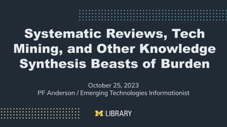 Systematic Reviews, Tech Mining, and Other Knowledge Synthesis Beasts ...