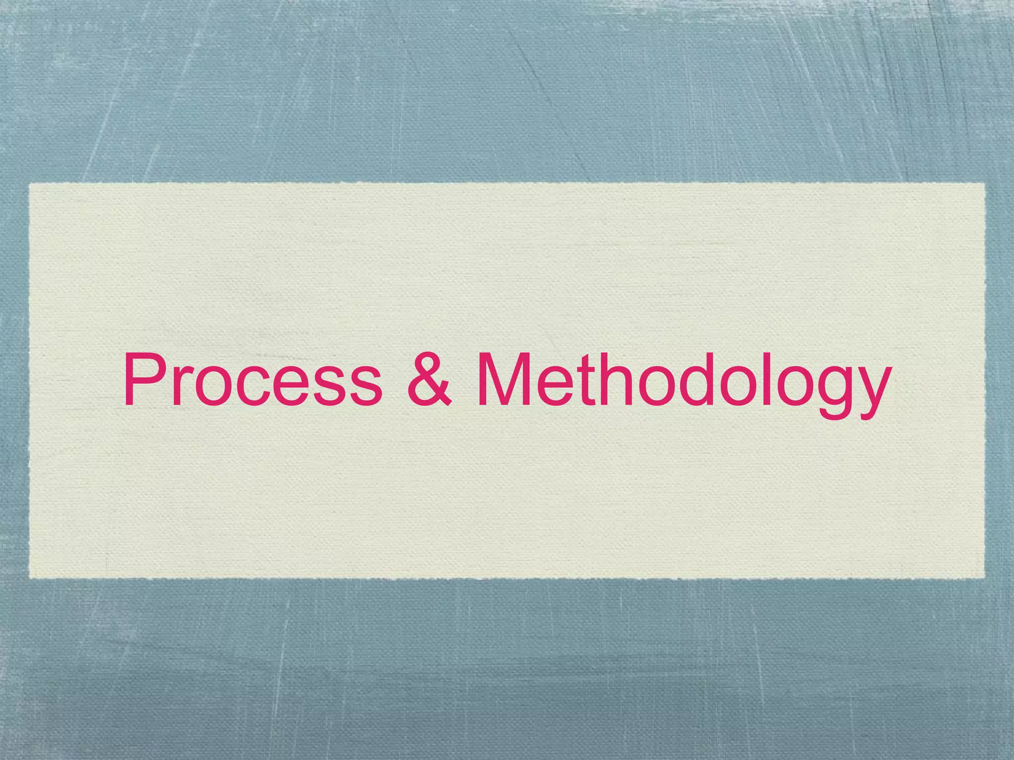 Process & Methodology
 