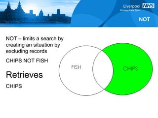 NOT – limits a search by creating an situation by excluding records CHIPS NOT FISH Retrieves CHIPS NOT 