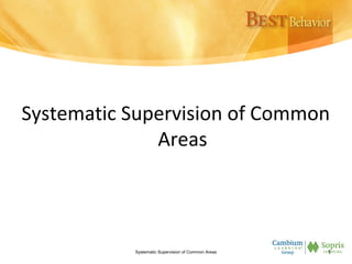 Systematic Supervision of Common
Areas
Systematic Supervision of Common Areas 1
 