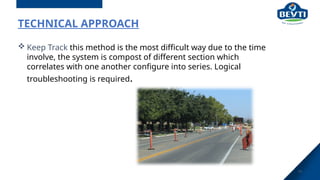 TECHNICAL APPROACH
 Keep Track this method is the most difficult way due to the time
involve, the system is compost of different section which
correlates with one another configure into series. Logical
troubleshooting is required.
15
 