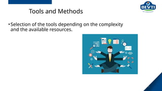 31
Tools and Methods
•Selection of the tools depending on the complexity
and the available resources.
 