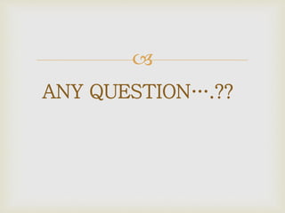 
ANY QUESTION….??
 