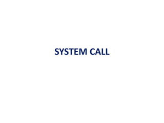 SYSTEM CALL
 