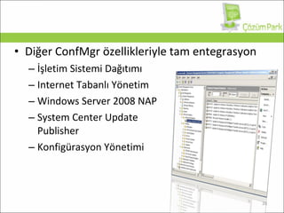 Diğer ConfMgr özellikleriyle tam entegrasyon İşletim Sistemi Dağıtımı Internet  Tabanlı Yönetim Windows Server 2008 NAP System Center Update  Publisher Konfigürasyon Yönetimi 