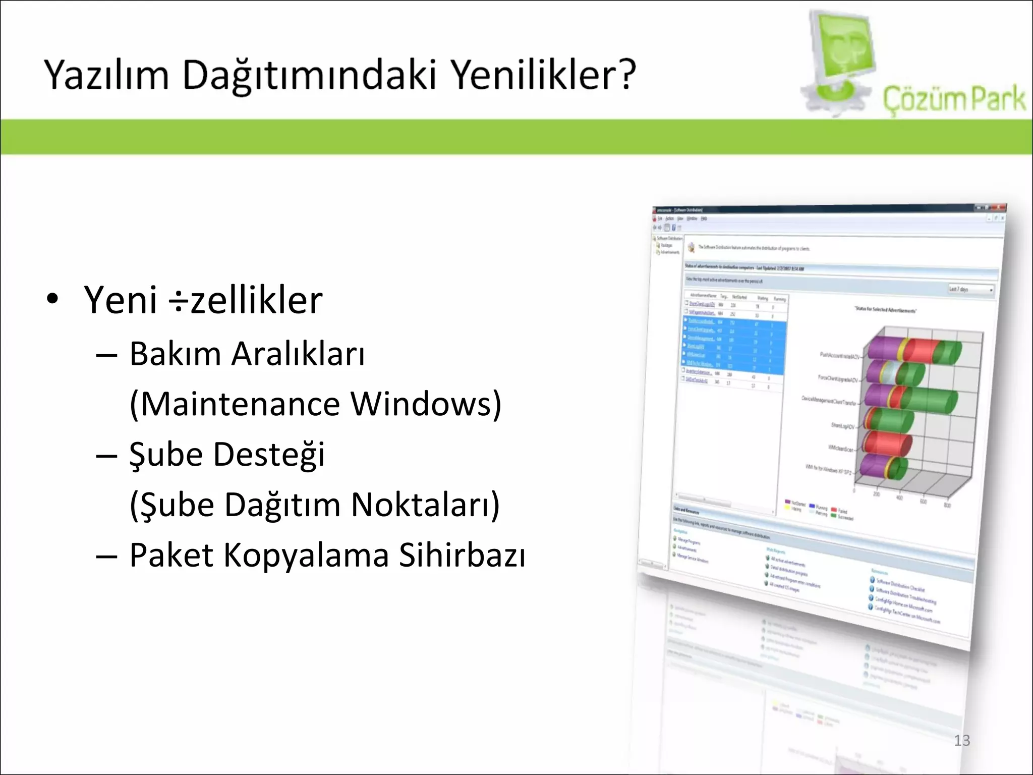 Yeni Özellikler Bakım Aralıkları  ( Maintenance Windows ) Şube Desteği  (Şube Dağıtım Noktaları) Paket Kopyalama Sihirbazı 