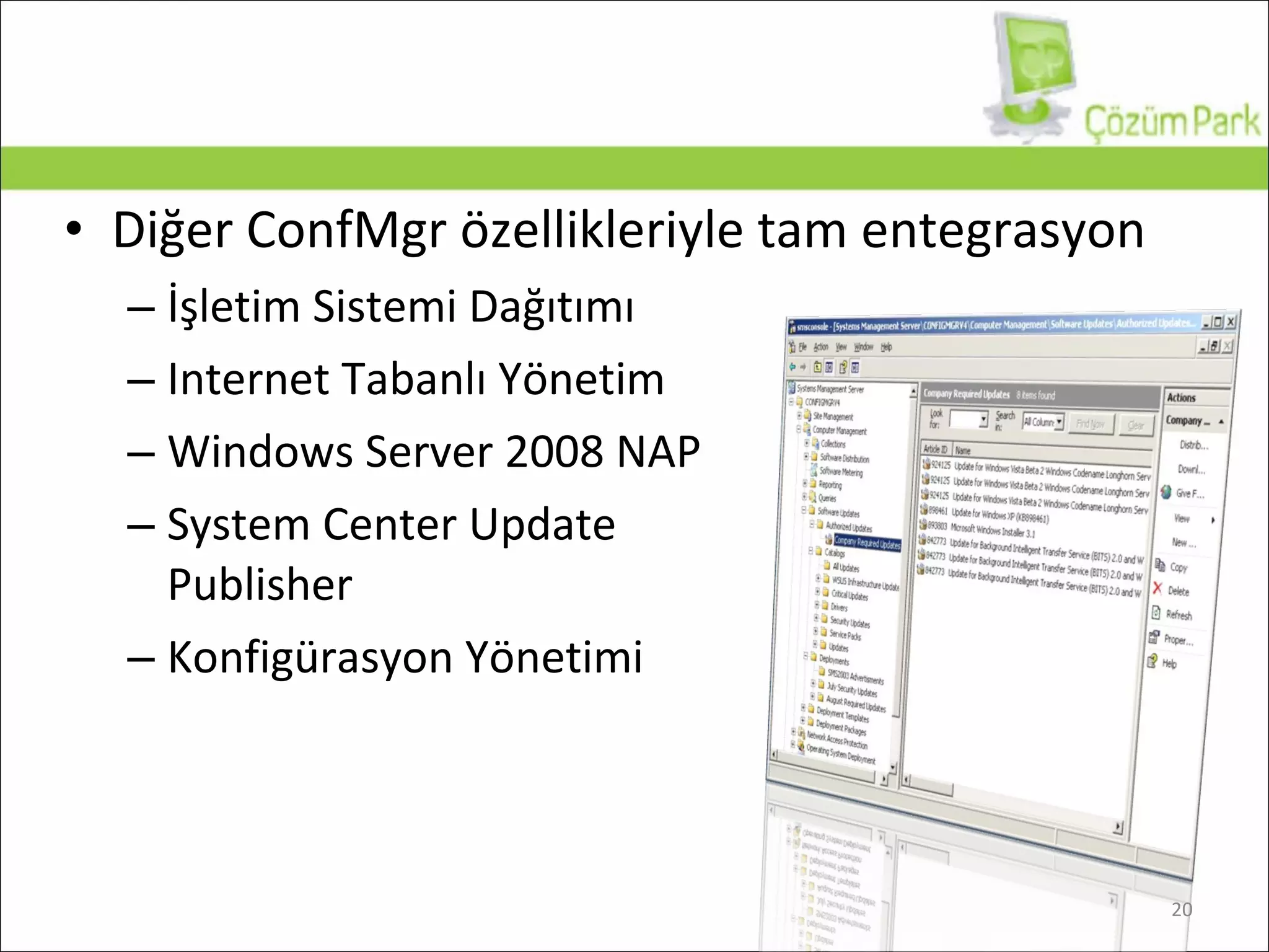 Diğer ConfMgr özellikleriyle tam entegrasyon İşletim Sistemi Dağıtımı Internet  Tabanlı Yönetim Windows Server 2008 NAP System Center Update  Publisher Konfigürasyon Yönetimi 