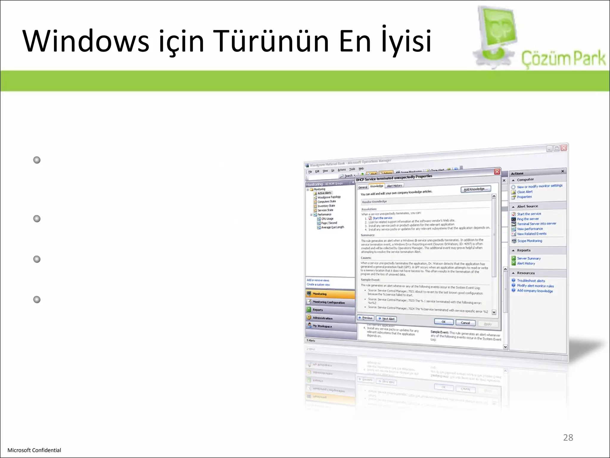 Windows için Türünün En İyisi 50’nin üzerinde MS uygulaması, sunucusu ve istemcisi için uzmanlık Windows Hata raporlama ile ajan olamadan arıza izleyebilme Vista, XP  ve  Office  için istemci izleme Denetleme loglarının toplanması 